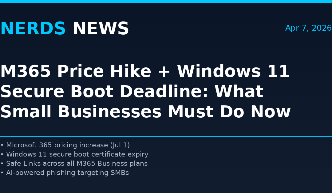 Nerds News April 7 2026: M365 price hike and Windows 11 secure boot deadline