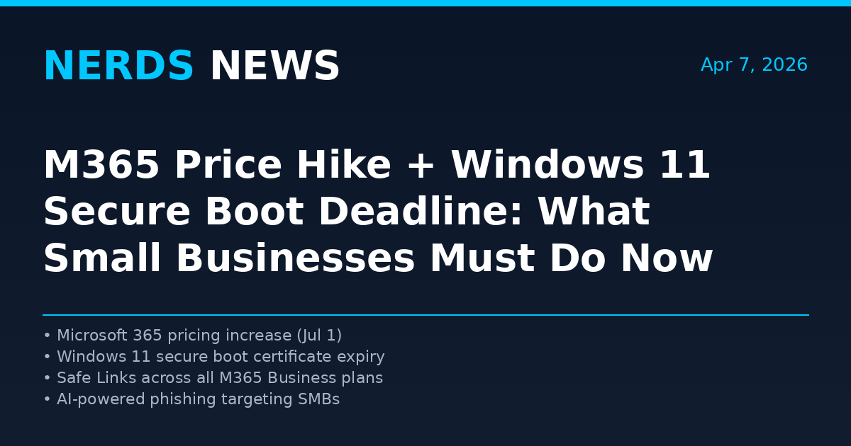 Nerds News April 7 2026: M365 price hike and Windows 11 secure boot deadline