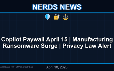 Copilot Paywall April 15 | Manufacturing Ransomware Surge | Privacy Law Alert